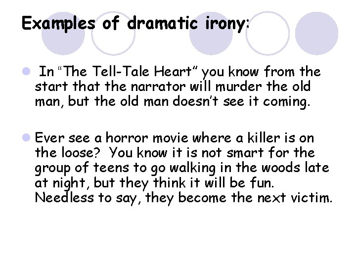 Examples of dramatic irony: l In “The Tell-Tale Heart” you know from the start