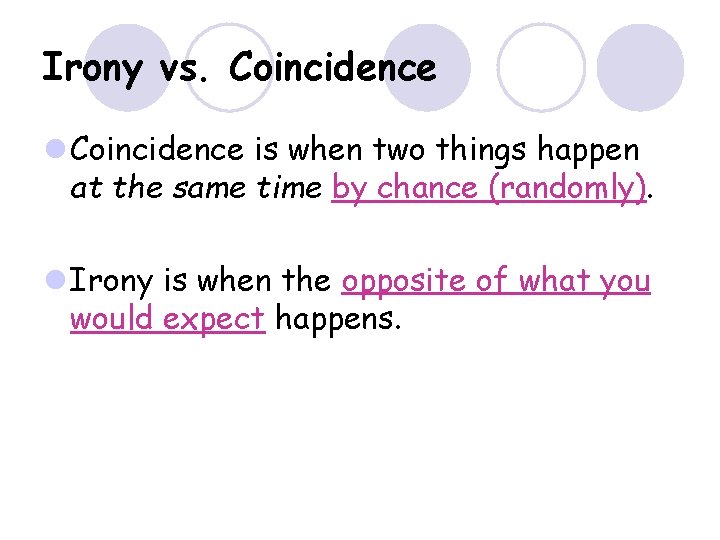 Irony vs. Coincidence l Coincidence is when two things happen at the same time