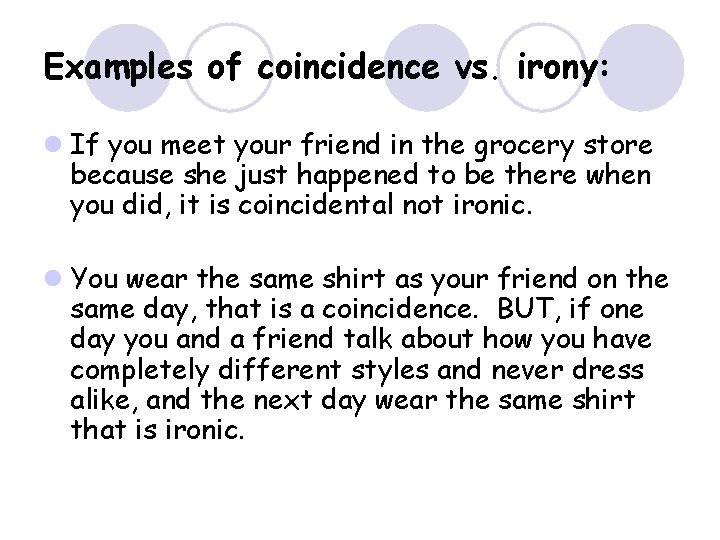 Examples of coincidence vs. irony: l If you meet your friend in the grocery