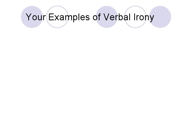 Your Examples of Verbal Irony 