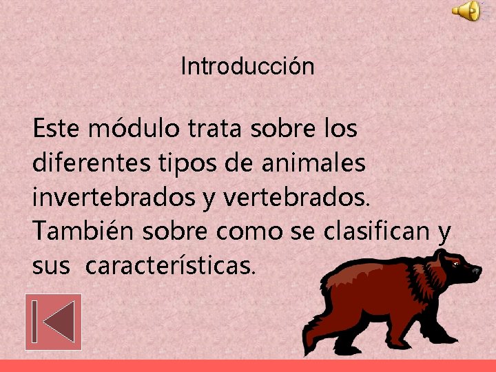 Introducción Este módulo trata sobre los diferentes tipos de animales invertebrados y vertebrados. También