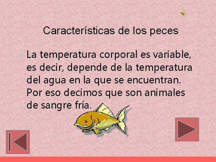 Características de los peces • La temperatura corporal es variable, es decir, depende de