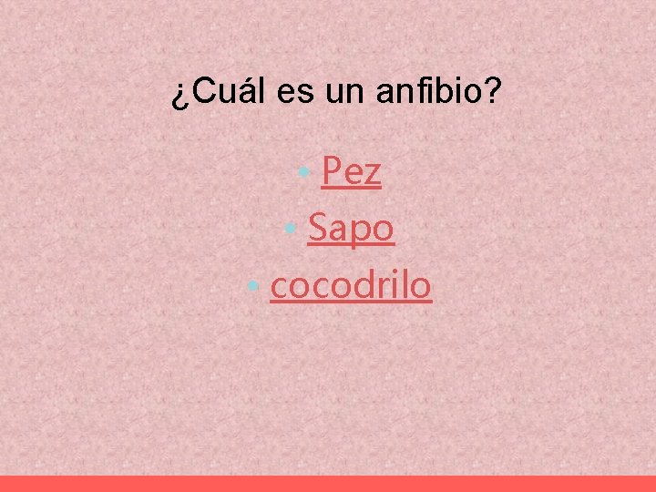¿Cuál es un anfibio? • Pez • Sapo • cocodrilo 