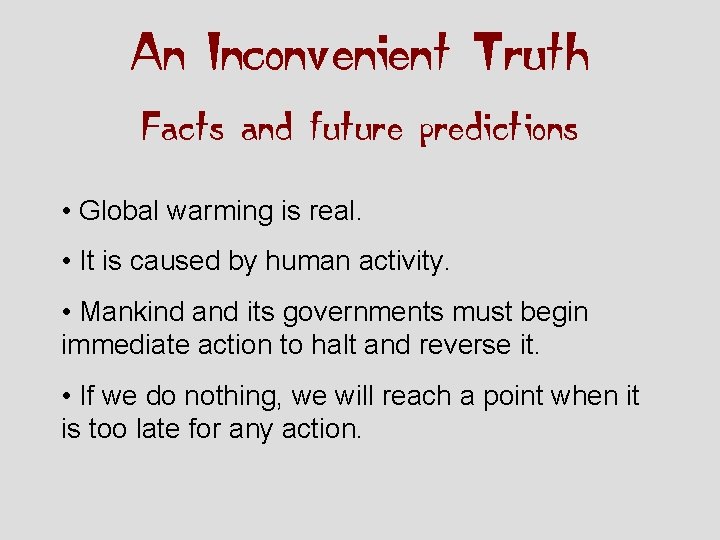 An Inconvenient Truth Facts and future predictions • Global warming is real. • It