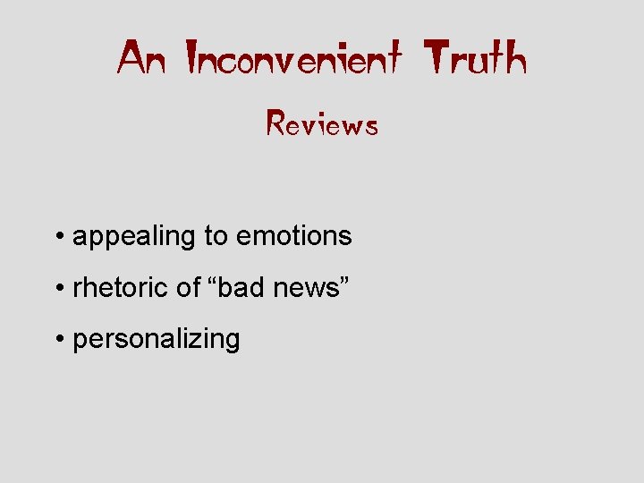 An Inconvenient Truth Reviews • appealing to emotions • rhetoric of “bad news” •