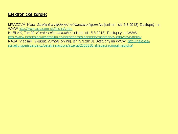 Elektronické zdroje: MRÁZOVÁ, Klára. Stratené a nájdené Archimedovo tajomstvo [online]. [cit. 9. 3. 2013].