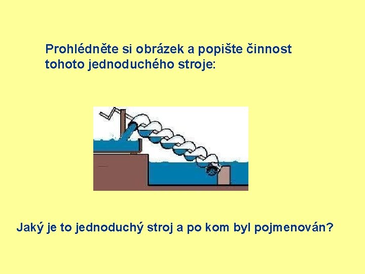 Prohlédněte si obrázek a popište činnost tohoto jednoduchého stroje: Jaký je to jednoduchý stroj
