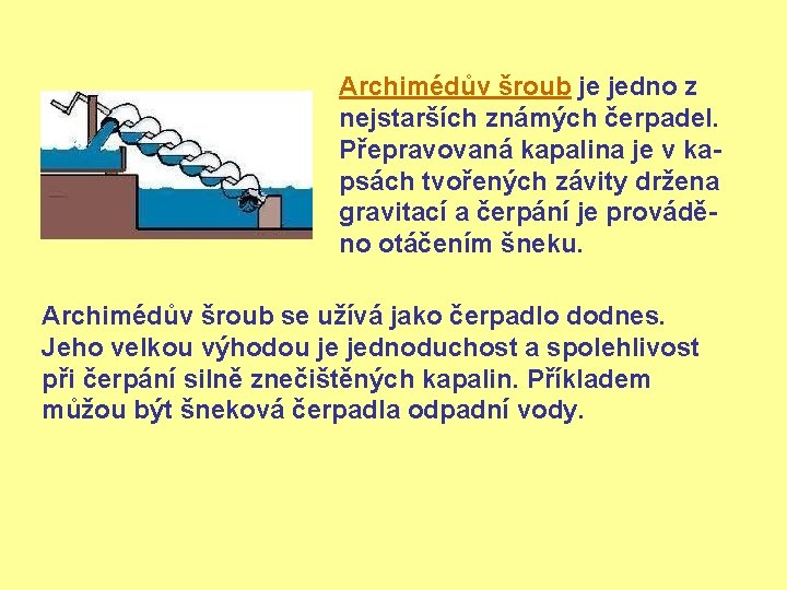 Archimédův šroub je jedno z nejstarších známých čerpadel. Přepravovaná kapalina je v kapsách tvořených