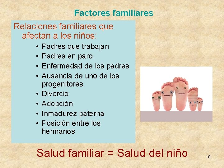 Factores familiares Relaciones familiares que afectan a los niños: • • Padres que trabajan