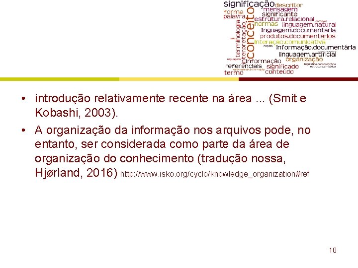 • introdução relativamente recente na área. . . (Smit e Kobashi, 2003). •