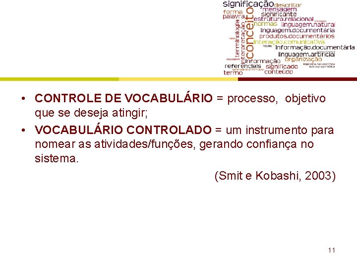  • CONTROLE DE VOCABULÁRIO = processo, objetivo que se deseja atingir; • VOCABULÁRIO