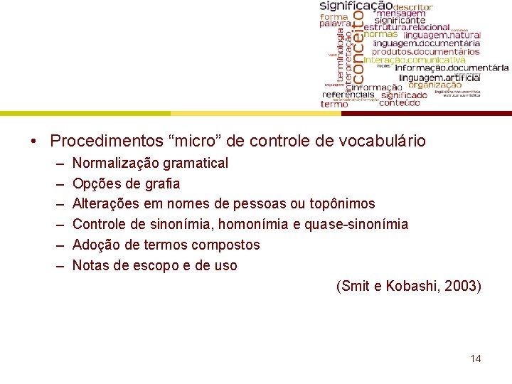  • Procedimentos “micro” de controle de vocabulário – – – Normalização gramatical Opções