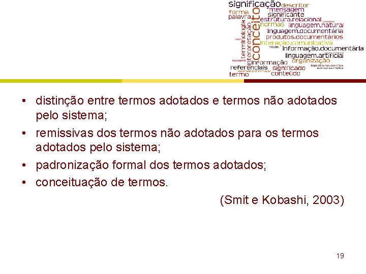 • distinção entre termos adotados e termos não adotados pelo sistema; • remissivas