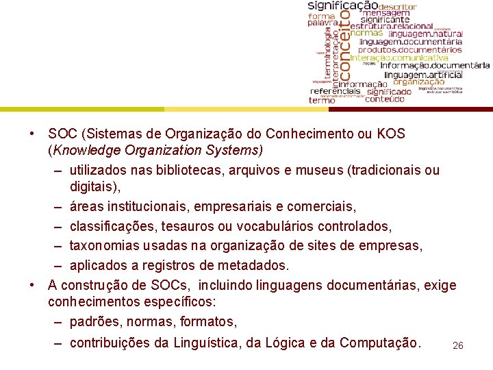  • SOC (Sistemas de Organização do Conhecimento ou KOS (Knowledge Organization Systems) –