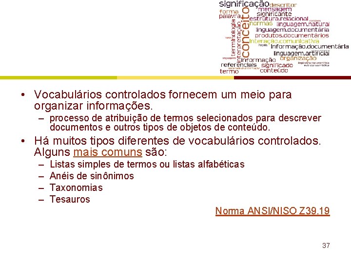  • Vocabulários controlados fornecem um meio para organizar informações. – processo de atribuição
