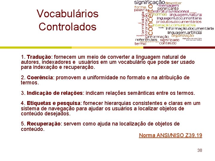 Vocabulários Controlados 1. Tradução: fornecem um meio de converter a linguagem natural de autores,