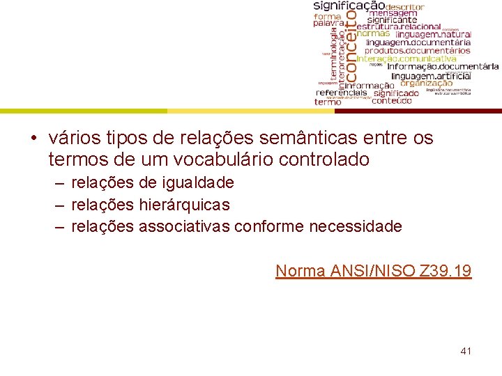  • vários tipos de relações semânticas entre os termos de um vocabulário controlado