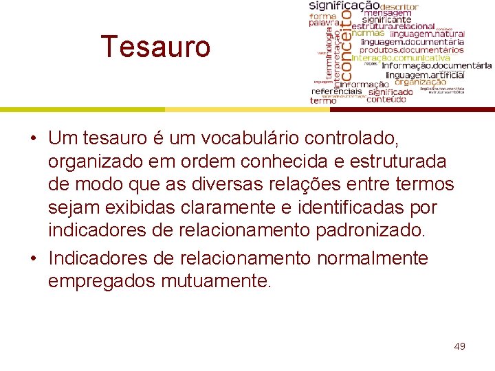 Tesauro • Um tesauro é um vocabulário controlado, organizado em ordem conhecida e estruturada