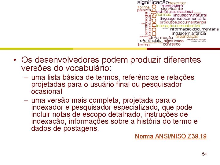  • Os desenvolvedores podem produzir diferentes versões do vocabulário: – uma lista básica