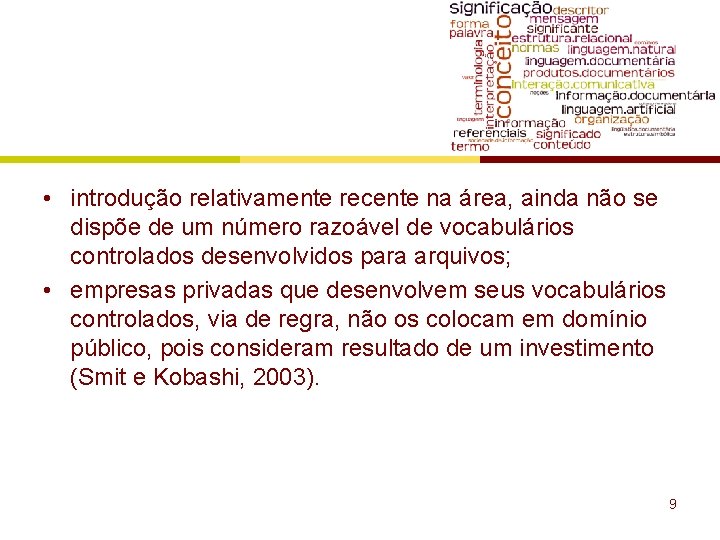  • introdução relativamente recente na área, ainda não se dispõe de um número