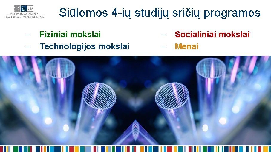 Siūlomos 4 -ių studijų sričių programos Fiziniai mokslai Technologijos mokslai Socialiniai mokslai Menai 