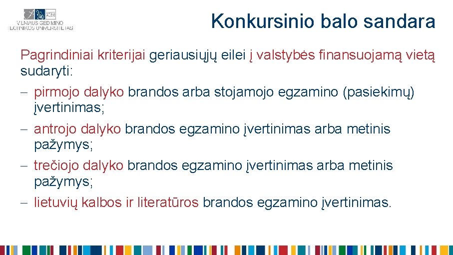 Konkursinio balo sandara Pagrindiniai kriterijai geriausiųjų eilei į valstybės finansuojamą vietą sudaryti: pirmojo dalyko