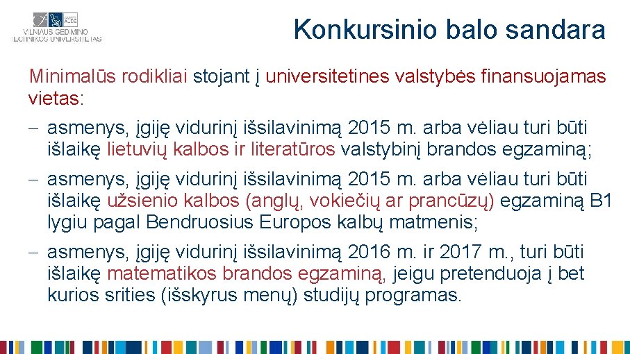 Konkursinio balo sandara Minimalūs rodikliai stojant į universitetines valstybės finansuojamas vietas: asmenys, įgiję vidurinį