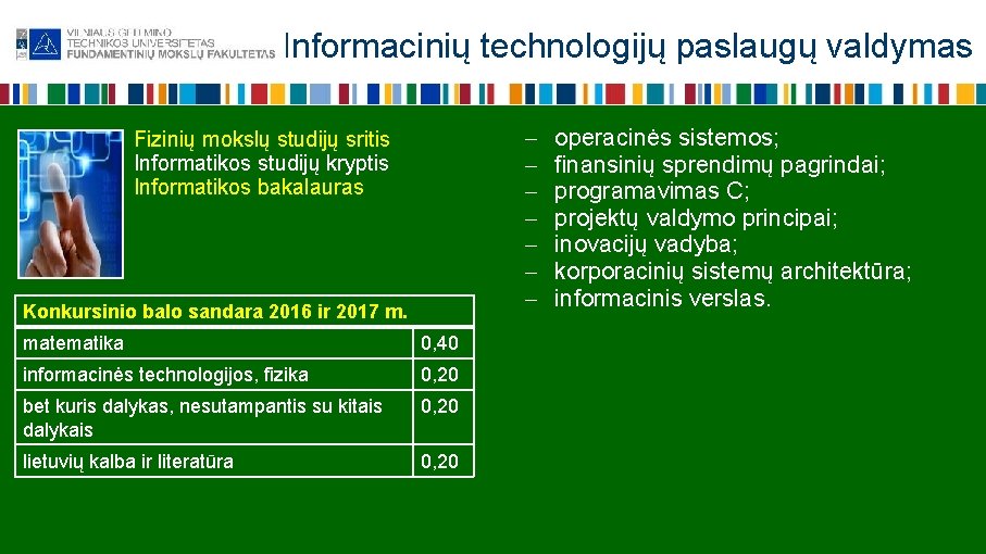 Informacinių technologijų paslaugų valdymas Fizinių mokslų studijų sritis Informatikos studijų kryptis Informatikos bakalauras Konkursinio