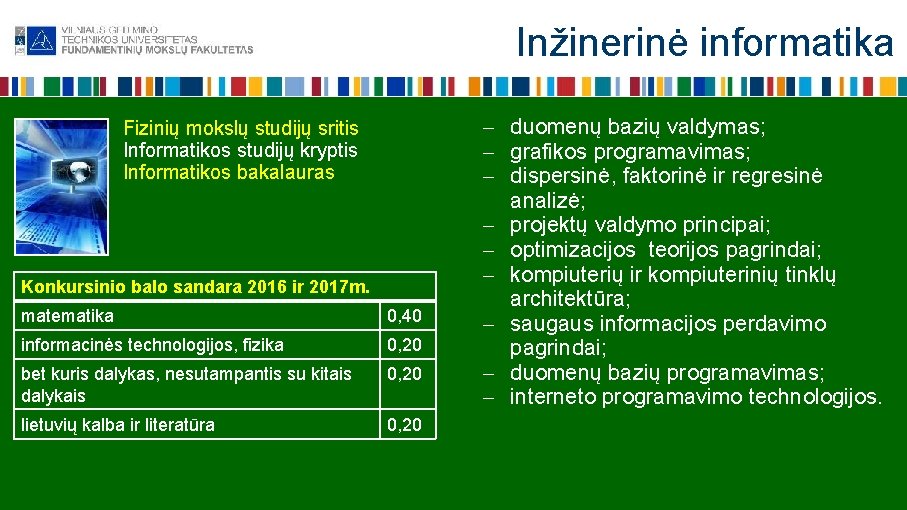 Inžinerinė informatika Fizinių mokslų studijų sritis Informatikos studijų kryptis Informatikos bakalauras Konkursinio balo sandara