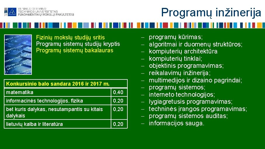 Programų inžinerija Fizinių mokslų studijų sritis Programų sistemų studijų kryptis Programų sistemų bakalauras Konkursinio