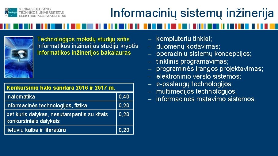 Informacinių sistemų inžinerija Technologijos mokslų studijų sritis Informatikos inžinerijos studijų kryptis Informatikos inžinerijos bakalauras