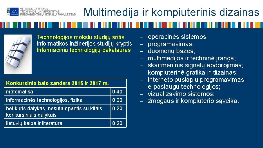 Multimedija ir kompiuterinis dizainas Technologijos mokslų studijų sritis Informatikos inžinerijos studijų kryptis Informacinių technologijų