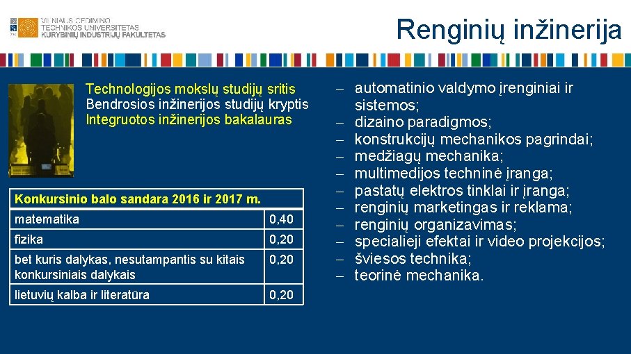 Renginių inžinerija Technologijos mokslų studijų sritis Bendrosios inžinerijos studijų kryptis Integruotos inžinerijos bakalauras Konkursinio