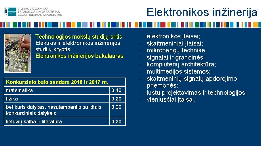 Elektronikos inžinerija Technologijos mokslų studijų sritis Elektros ir elektronikos inžinerijos studijų kryptis Elektronikos inžinerijos