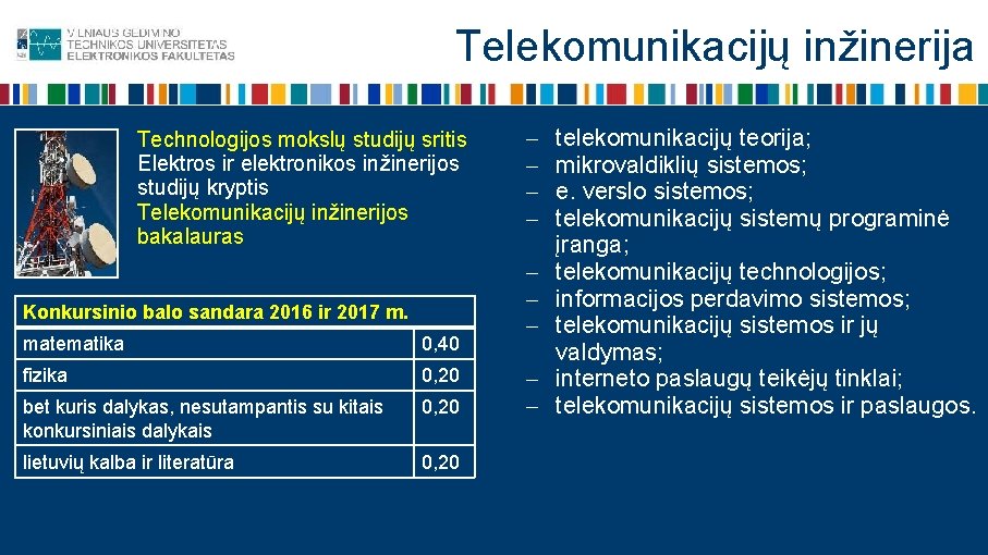 Telekomunikacijų inžinerija Technologijos mokslų studijų sritis Elektros ir elektronikos inžinerijos studijų kryptis Telekomunikacijų inžinerijos