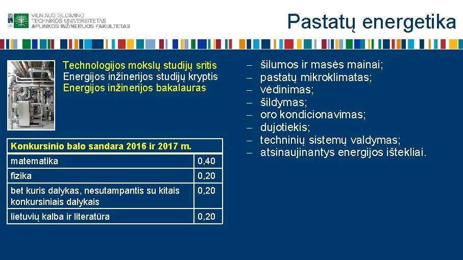 Pastatų energetika Technologijos mokslų studijų sritis Energijos inžinerijos studijų kryptis Energijos inžinerijos bakalauras Konkursinio