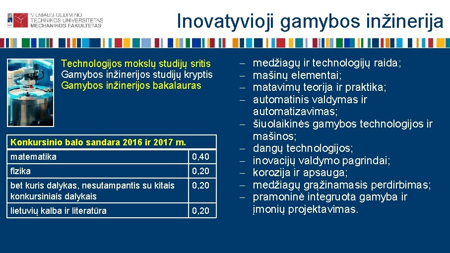 Inovatyvioji gamybos inžinerija Technologijos mokslų studijų sritis Gamybos inžinerijos studijų kryptis Gamybos inžinerijos bakalauras