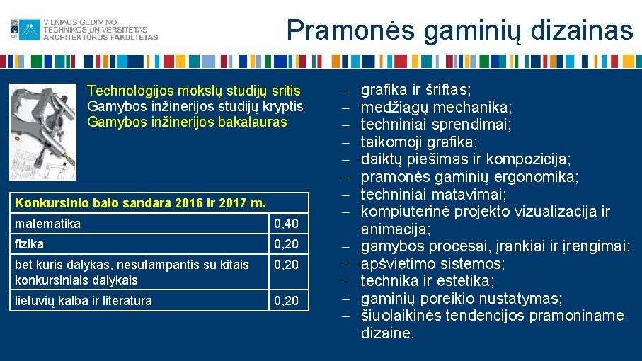 Pramonės gaminių dizainas Technologijos mokslų studijų sritis Gamybos inžinerijos studijų kryptis Gamybos inžinerijos bakalauras