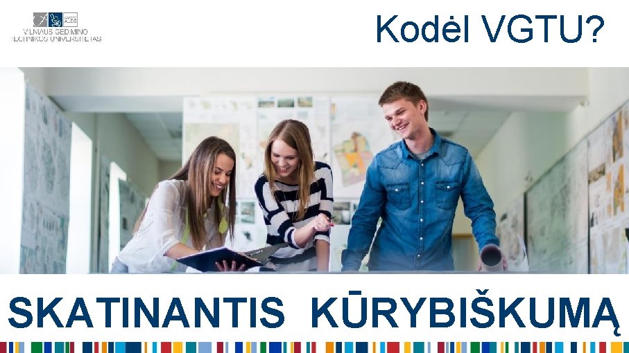 Kodėl VGTU? SKATINANTIS KŪRYBIŠKUMĄ 