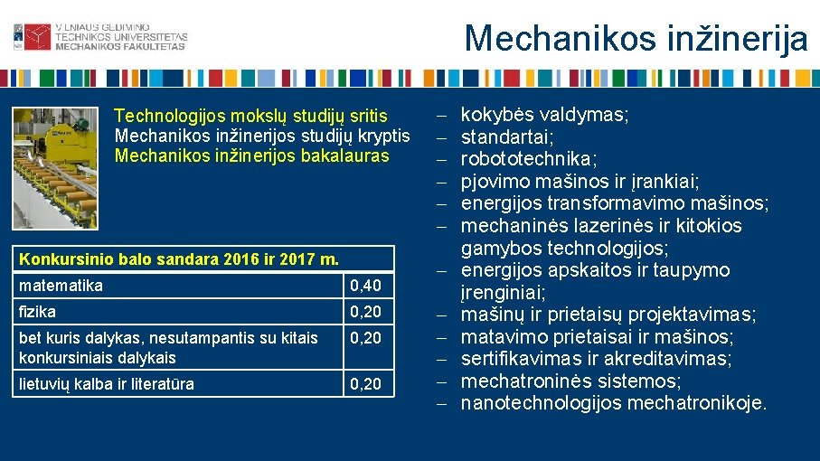 Mechanikos inžinerija Technologijos mokslų studijų sritis Mechanikos inžinerijos studijų kryptis Mechanikos inžinerijos bakalauras Konkursinio