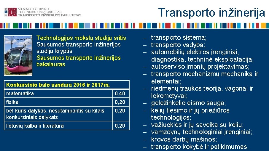 Transporto inžinerija Technologijos mokslų studijų sritis Sausumos transporto inžinerijos studijų kryptis Sausumos transporto inžinerijos
