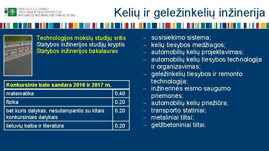 Kelių ir geležinkelių inžinerija Technologijos mokslų studijų sritis Statybos inžinerijos studijų kryptis Statybos inžinerijos