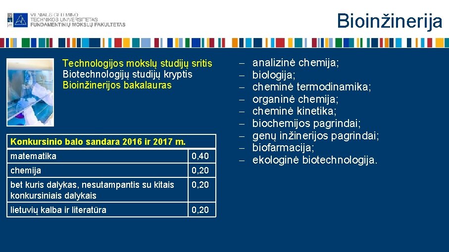 Bioinžinerija Technologijos mokslų studijų sritis Biotechnologijų studijų kryptis Bioinžinerijos bakalauras Konkursinio balo sandara 2016