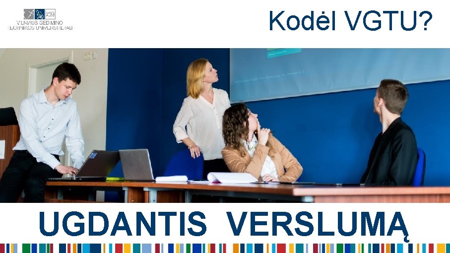 Kodėl VGTU? UGDANTIS VERSLUMĄ 