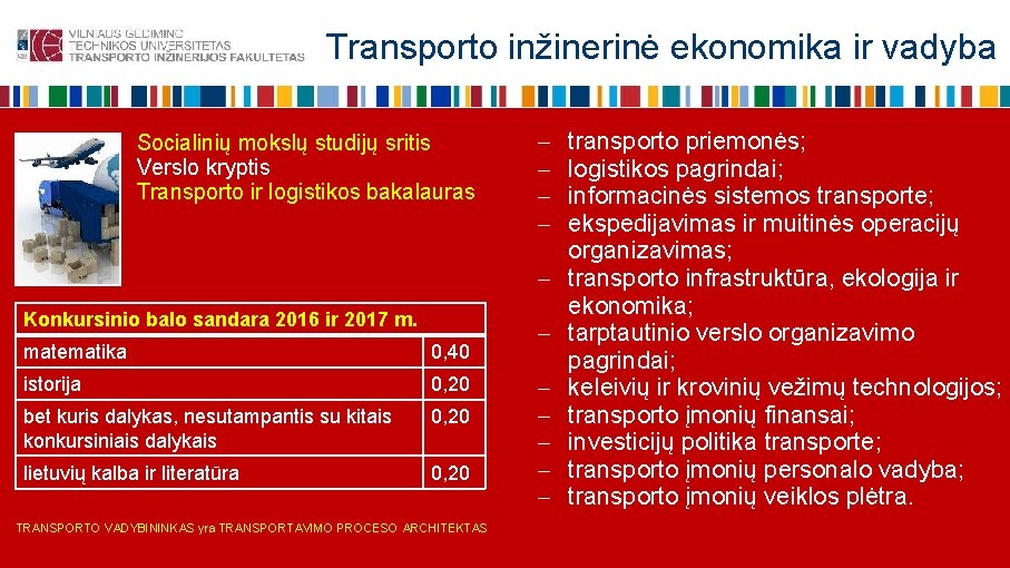 Transporto inžinerinė ekonomika ir vadyba Socialinių mokslų studijų sritis Verslo kryptis Transporto ir logistikos