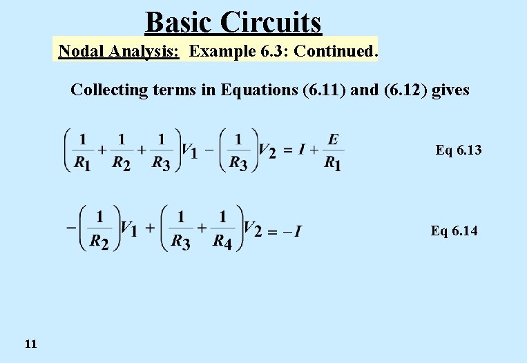 Basic Circuits Nodal Analysis: Example 6. 3: Continued. Collecting terms in Equations (6. 11) Basic Circuits Nodal Analysis: Example 6. 3: Continued. Collecting terms in Equations (6. 11)