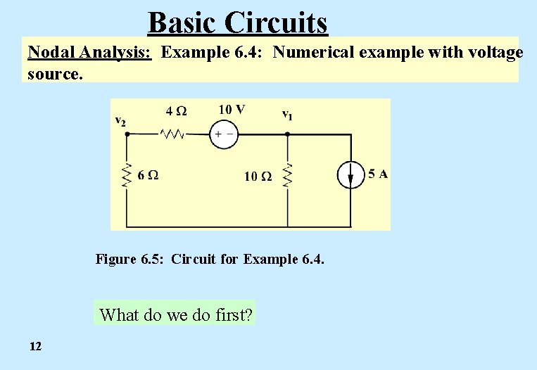 Basic Circuits Nodal Analysis: Example 6. 4: Numerical example with voltage source. Figure 6.