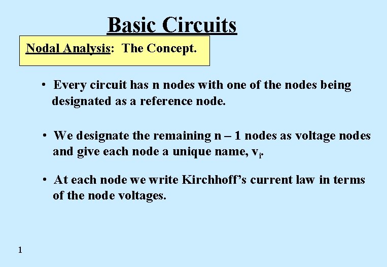 Basic Circuits Nodal Analysis: The Concept. • Every circuit has n nodes with one Basic Circuits Nodal Analysis: The Concept. • Every circuit has n nodes with one