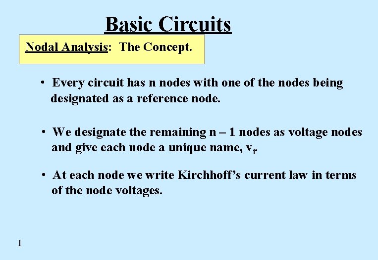 Basic Circuits Nodal Analysis: The Concept. • Every circuit has n nodes with one