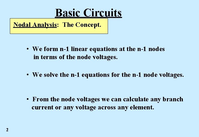 Basic Circuits Nodal Analysis: The Concept. • We form n-1 linear equations at the